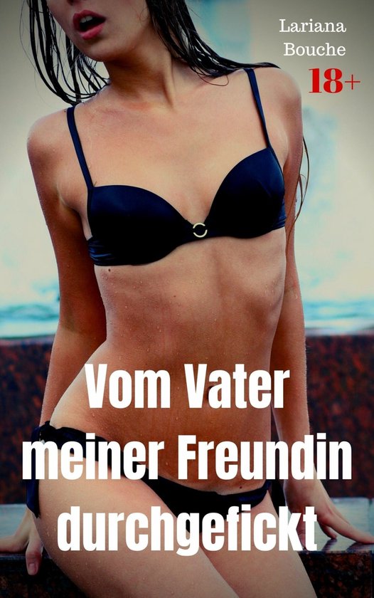 Vom Vater Meiner Freundin Durchgefickt Ebook Lariana Bouche Boeken Bol