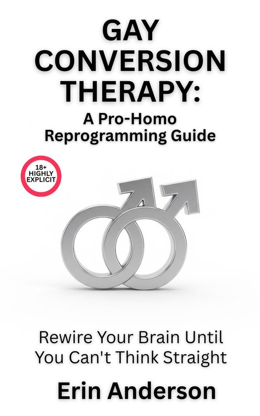 Gay Conversion Therapy A Pro Homo Reprogramming Guide Rewire Your