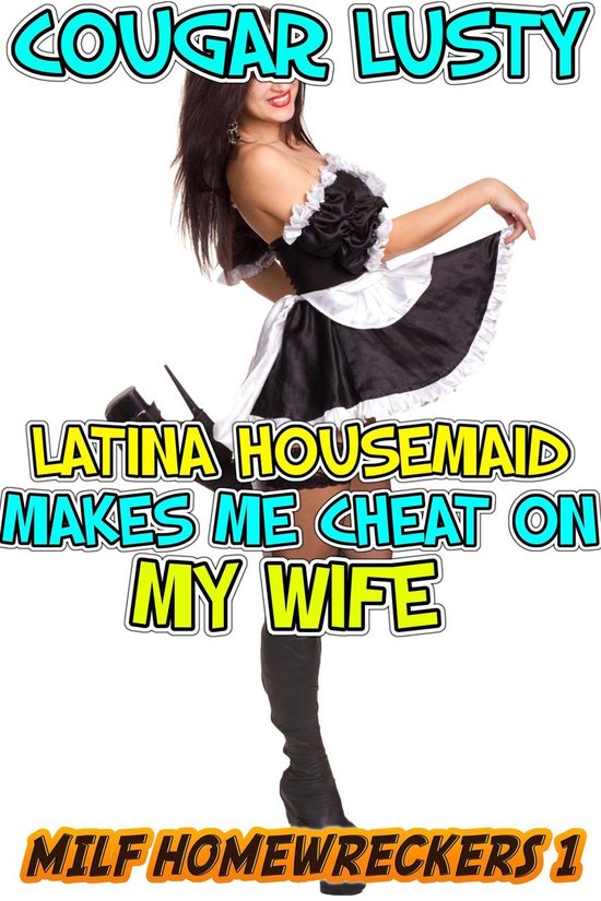 Milf Homewreckers Latina Housemaid Makes Me Cheat On My Wife Ebook