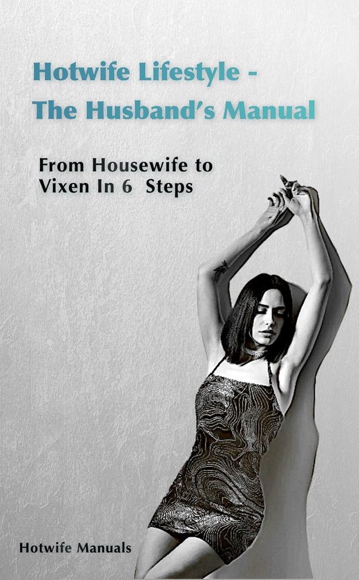 Hotwife Guide The Husband S Manual Housewife To Vixen In Steps Ebook Hotwife Bol