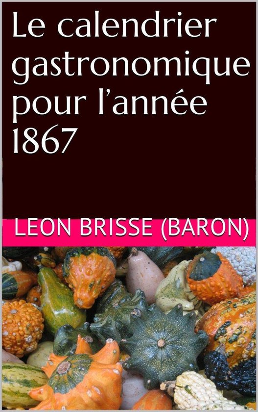 Le Calendrier Gastronomique Pour Lann E Ebook Baron De Brisse