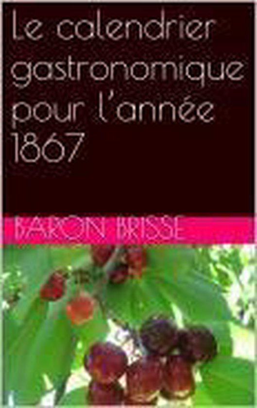 Le Calendrier Gastronomique Pour Lann E Ebook Baron De Brisse