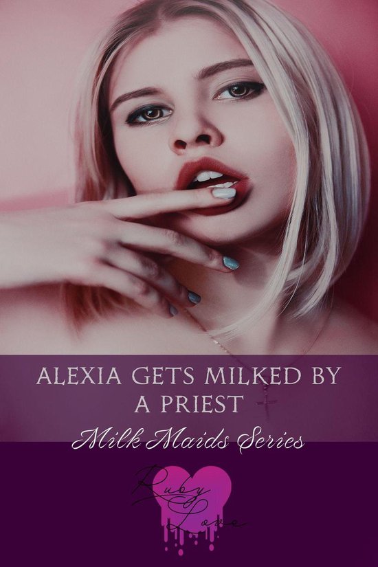 Milk Maids Series Alexia Gets Milked By A Priest Ebook Ruby Love Bol