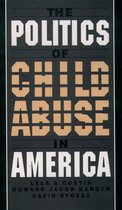 Child Welfare: A Series in Child Welfare Practice, Policy, and Research - The Politics of Child Abuse in America
