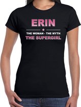 Naam cadeau Erin - The woman, The myth the supergirl t-shirt zwart - Shirt verjaardag/ moederdag/ pensioen/ geslaagd/ bedankt L