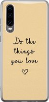 Huawei P30 hoesje - Do the things you love - Soft Case Telefoonhoesje - Tekst - Geel