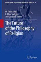 Boston Studies in Philosophy, Religion and Public Life 8 - The Future of the Philosophy of Religion