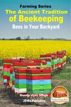 The Ancient Tradition of Beekeeping: Bees in Your Backyard