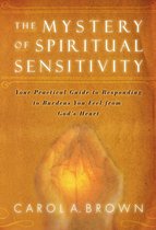 The Mystery of Spiritual Sensitivity: You Practical Guide to Responding to Burdens You Feel from God's Heart