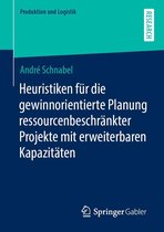 Produktion und Logistik - Heuristiken für die gewinnorientierte Planung ressourcenbeschränkter Projekte mit erweiterbaren Kapazitäten