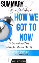 Steven Johnson's How We Got to Now: Six Innovations That Made the Modern World Summary