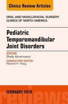 The Clinics: Dentistry Volume 30-1 - Pediatric Temporomandibular Joint Disorders, An Issue of Oral and Maxillofacial Surgery Clinics of North America