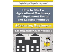 How to Start a Agricultural Machinery and Equipment Rental and Leasing (without Operator) Business (