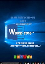 Je me perfectionne avec Word 2016 - Écrire un livre (rapport, thèse...)