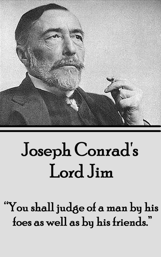 Lord Jim "You shall judge of a man by his foes as well as by his friends." (ebook),...