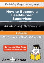 How to Become a Lead-burner Supervisor