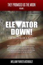 They Promised Us the Moon 1 - Elevator Down (The Selling of a Nation)