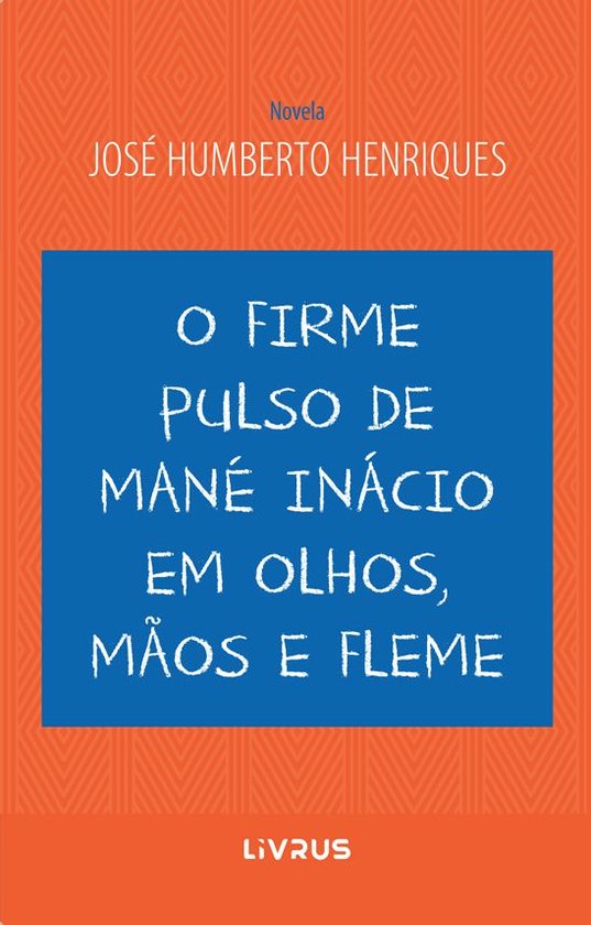 O firme pulso de Mané Inácio em olhos, mãos e fleme