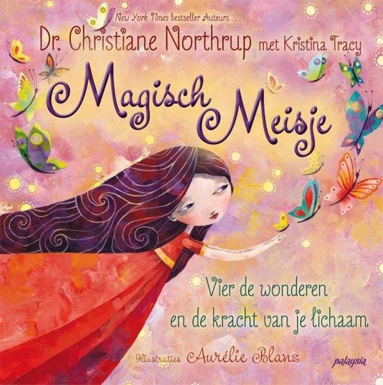 Boekomslag 'Magisch Meisje' met een illustratie van een meisje met lang donker haar in een rode jurk, dat vlinders observeert. Tekst: 'Dr. Christiane Northrup met Kristina Tracy', 'Magisch Meisje', 'Vier de wonderen en de kracht van je lichaam', 'Illustraties Aurélie Blanz'.