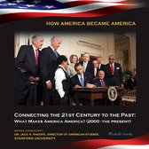 How America Became America - Connecting the 21st Century to the Past: What Makes America America? (2000-the p