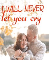 I Will Never Let You Cry