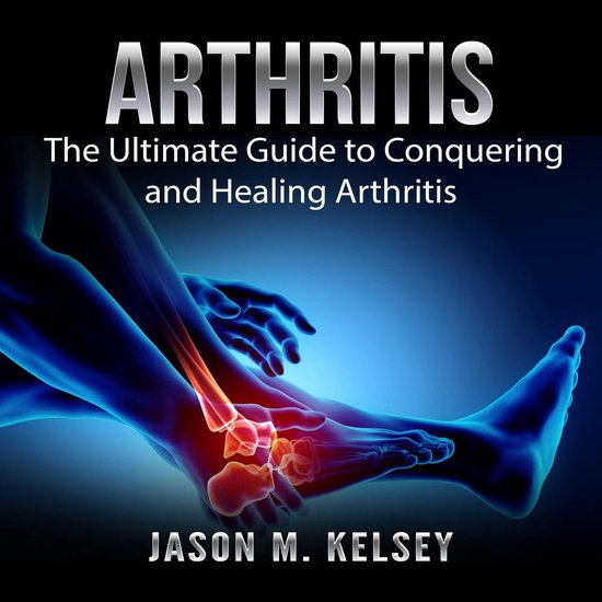 Arthritis: The Ultimate Guide to Conquering and Healing Arth ... - cover
