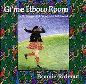 Gi'me Elbow Room: Folk Songs of a Scottish Childhood