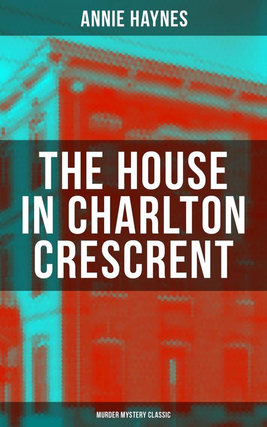 THE HOUSE IN CHARLTON CRESCRENT – Murder Mystery Classic - cover