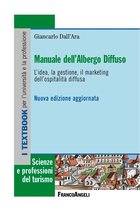 Manuale dell'albergo diffuso. L'idea, la gestione, il marketing dell'ospitalità diffusa