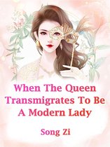 Volume 7 7 - When The Queen Transmigrates To Be A Modern Lady