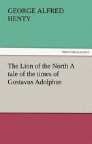 The Lion of the North a Tale of the Times of Gustavus Adolphus