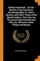 Indian Good Book ... for the Benefit of the Penobscot, Passamaquoddy, St. John's, Micmac, and Other Tribes of the Abnaki Indians. This Year One Thousand Eight Hundred and Fifty-Six. Old-Town 