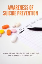 Awareness Of Suicide Prevention: Long Term Effects Of Suicide On Family Members