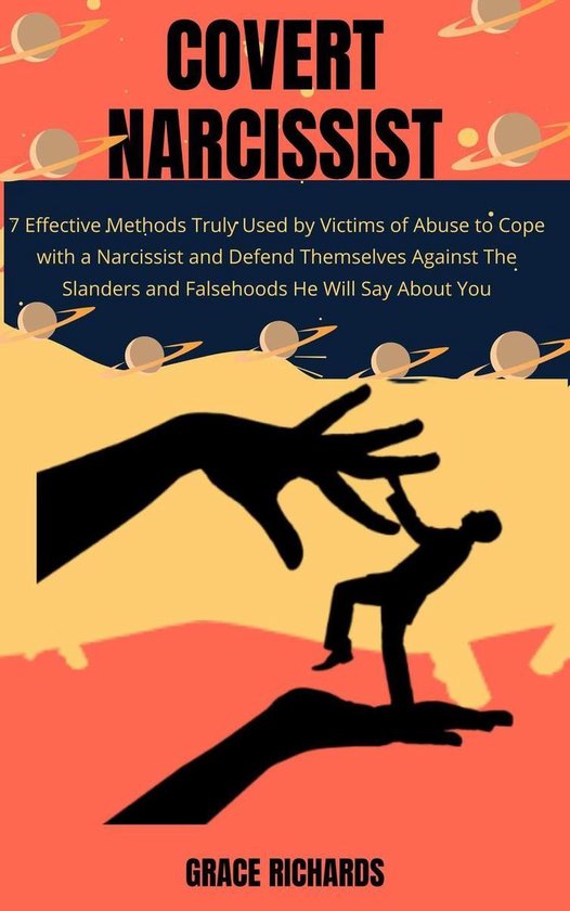 Omslag van Covert Narcissist: 7 Effective Methods Truly Used by Victims of Abuse to Cope with a Narcissist and Defend Themselves Against The Slanders and Falsehoods He Will Say About You