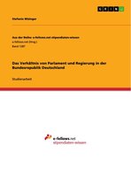 Das Verhältnis von Parlament und Regierung in der Bundesrepublik Deutschland