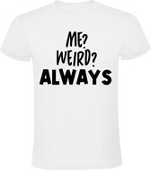 Me Weird? Always Heren t-shirt | raar | vreemd | gek | eigenzinnig | Wit
