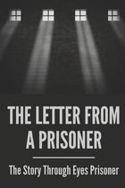 The Letter From A Prisoner: The Story Through Eyes Prisoner