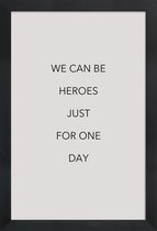 JUNIQE - Poster in houten lijst We Can Be Heroes -30x45 /Grijs & Zwart