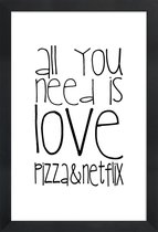 JUNIQE - Poster in houten lijst All You Need And Pizza And Netflix