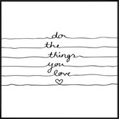 JUNIQE - Poster met kunststof lijst Do The Things You Love -50x50 /Wit