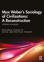 Routledge Studies in Social and Political Thought - Max Weber's Sociology of Civilizations: A Reconstruction