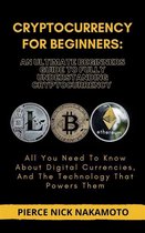 CRYPTOCURRENCY FOR BEGINNERS: An Ultimate Beginners Guide to Fully Understanding Cryptocurrency