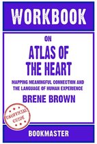 Workbook on Atlas of the Heart: Mapping Meaningful Connection and the Language of Human Experience by Brené Brown Discussions Made Easy