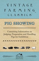 Pig Showing - Containing Information on Judging, Preparation and Handling Pigs for Exhibition