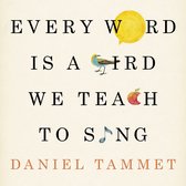 Every Word is a Bird We Teach to Sing