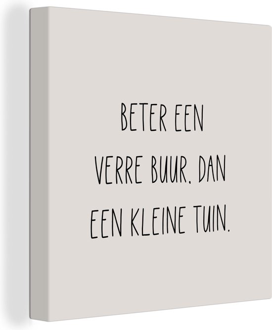 Canvas Schilderij Tekst - Quotes - Beter een verre buur, dan een kleine tuin - Tuin - Buren - 20x20 cm - Wanddecoratie