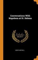 Conversations with Napoleon at St. Helena