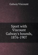Sport with Viscount Galway's hounds, 1876-1907