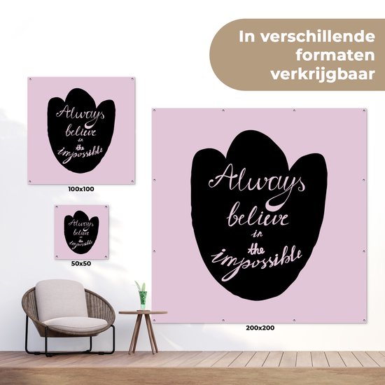 Tuinposter 50x50 cm - Tuindecoratie Always believe in the impossible - Roze - Spreuken - Quotes - Poster voor in de tuin - Buiten decoratie - Schutting tuinschilderij - Tuindoek muurdecoratie - Wanddecoratie balkondoek