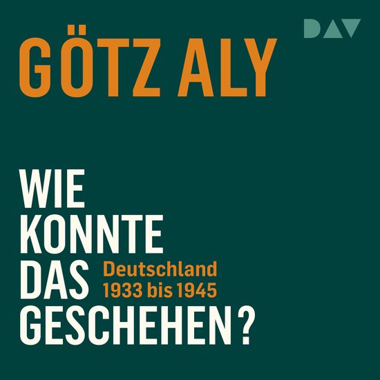 Wie konnte das geschehen? Deutschland 1933 bis 1945 (Ungekürzt)